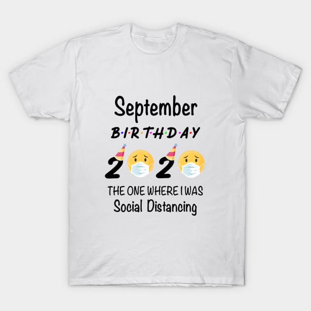 September Birthday 2020 The One Where I Was Social Distancing T-Shirt by designs4up